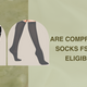 Are Compression Socks FSA/HSA Eligible?
