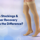 Compression Stockings & Socks vs. Other Recovery Tools: What’s the Difference?